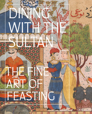 Dining with the Sultan: The Fine Art of Feasting 1636810888 Book Cover