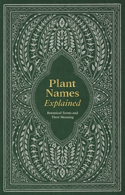 Plant Names Explained: Botanical Terms and Thei... 1446313514 Book Cover