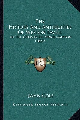 The History And Antiquities Of Weston Favell: I... 1166282538 Book Cover