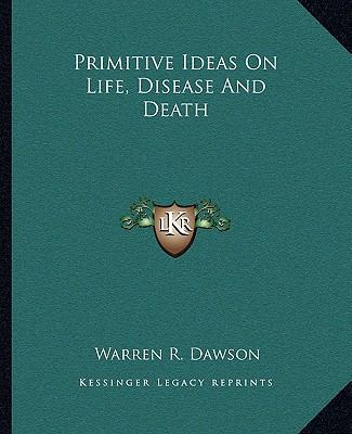 Primitive Ideas On Life, Disease And Death 116283546X Book Cover