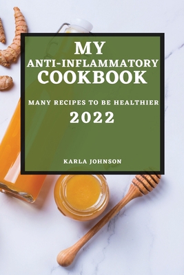 My Anti-Inflammatory Cookbook 2022: Many Recipe... 1804501735 Book Cover