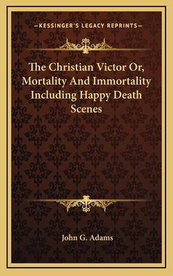 The Christian Victor Or, Mortality and Immortal... 1163457841 Book Cover
