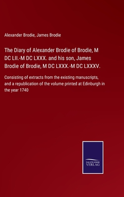 The Diary of Alexander Brodie of Brodie, M DC L... 3375003633 Book Cover