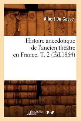 Histoire Anecdotique de l'Ancien Théâtre En Fra... [French] 2012665969 Book Cover