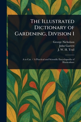The Illustrated Dictionary of Gardening, Divisi... 1023485397 Book Cover