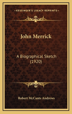 John Merrick: A Biographical Sketch (1920) 1165563371 Book Cover