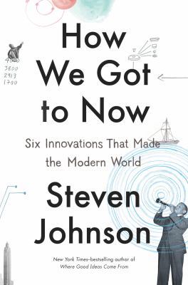 How We Got to Now: Six Innovations That Made th... 1594632960 Book Cover