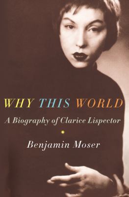 Why This World: A Biography of Clarice Lispector 1906598428 Book Cover