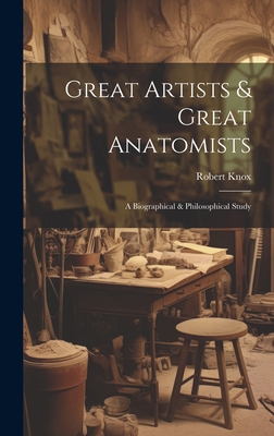 Great Artists & Great Anatomists: A Biographica... 1020673370 Book Cover