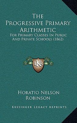 The Progressive Primary Arithmetic: For Primary... 1168950678 Book Cover