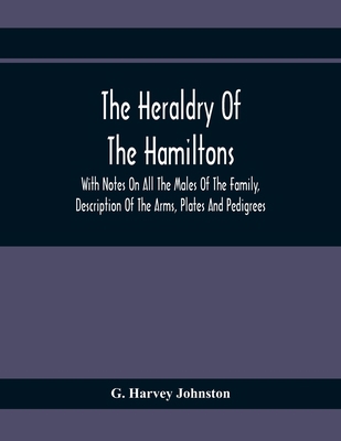 The Heraldry Of The Hamiltons: With Notes On Al... 9354369812 Book Cover