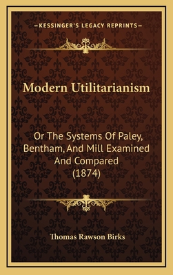 Modern Utilitarianism: Or the Systems of Paley,... 1165026627 Book Cover