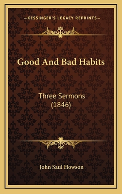 Good And Bad Habits: Three Sermons (1846) 1169112501 Book Cover