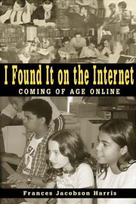 I Found It on the Internet: Coming of Age Online 0838908985 Book Cover