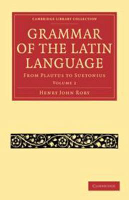 Grammar of the Latin Language: Volume 2: From P... 0511697473 Book Cover