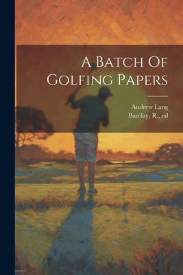 A Batch Of Golfing Papers 1021554081 Book Cover