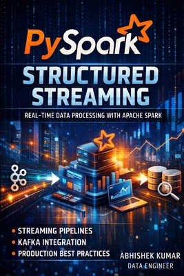 PySpark Structured Streaming Mastery: Build Rea... B0GPCV9HDD Book Cover