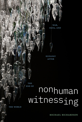 Nonhuman Witnessing: War, Data, and Ecology Aft... 1478025646 Book Cover