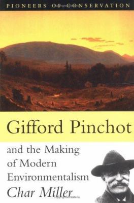 Gifford Pinchot and the Making of Modern Enviro... 1559638230 Book Cover