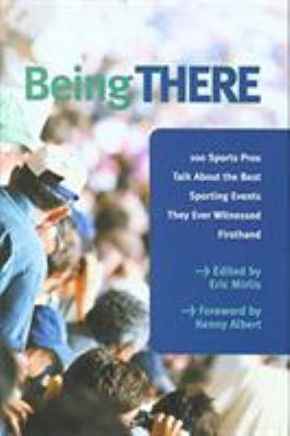 Being There: 100 Sports Pros Talk about the Bes... 1599210274 Book Cover