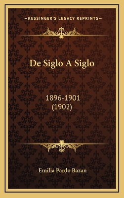 De Siglo A Siglo: 1896-1901 (1902) [Spanish] 1167859626 Book Cover