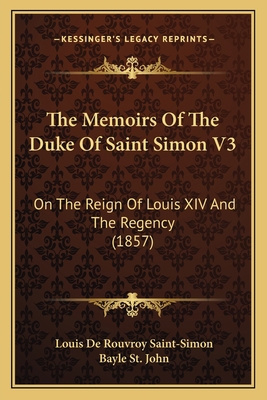 The Memoirs Of The Duke Of Saint Simon V3: On T... 1164195913 Book Cover