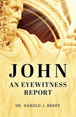 John: An Eyewitness Report 0578759705 Book Cover