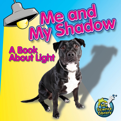 Me and My Shadow: A Book about Light 1617419435 Book Cover