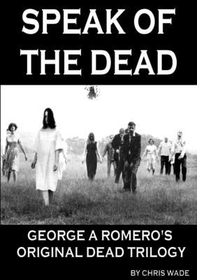 Speak of the Dead: George A Romero's Original D... 1326538152 Book Cover