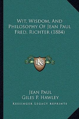 Wit, Wisdom, And Philosophy Of Jean Paul Fred. ... 1166304698 Book Cover
