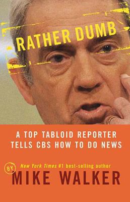 Rather Dumb: A Top Tabloid Reporter Tells CBS H... 1595550186 Book Cover