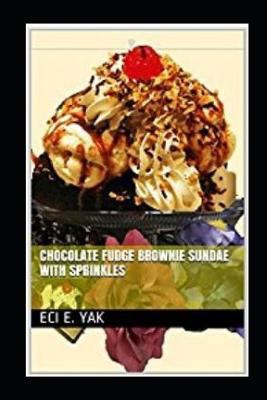 Chocolate Fudge Brownie Sundae with Sprinkles 1723760870 Book Cover
