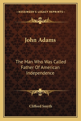 John Adams: The Man Who Was Called Father Of Am... 1163172308 Book Cover