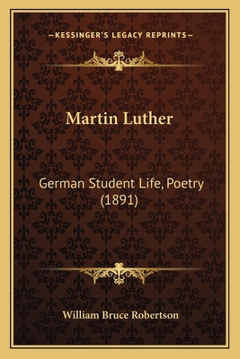 Martin Luther: German Student Life, Poetry (1891) 1166303446 Book Cover