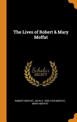 The Lives of Robert & Mary Moffat 0342686879 Book Cover