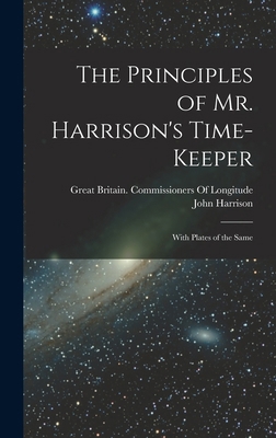 The Principles of Mr. Harrison's Time-Keeper: W... 1015708978 Book Cover