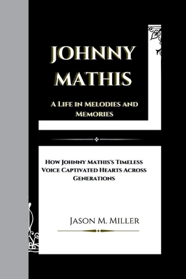 Johnny Mathis: A Life in Melodies and Memories,...            Book Cover