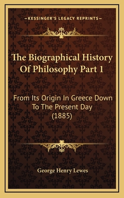 The Biographical History Of Philosophy Part 1: ... 1167318331 Book Cover