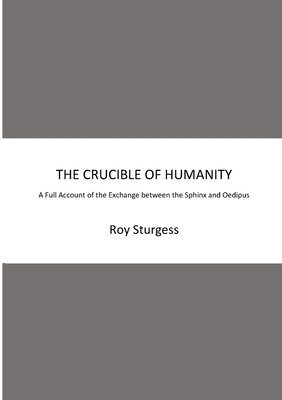 The Crucible of Humanity: A Full Account of the... 1999308654 Book Cover