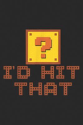 I'd Hit That: I'd Hit That Funny Video Game Gamer  Journal/Notebook Blank Lined Ruled 6x9 100 Pages