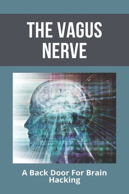 The Vagus Nerve: A Back Door For Brain Hacking:... B091LMQ8KJ Book Cover