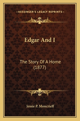 Edgar And I: The Story Of A Home (1877) 116647559X Book Cover