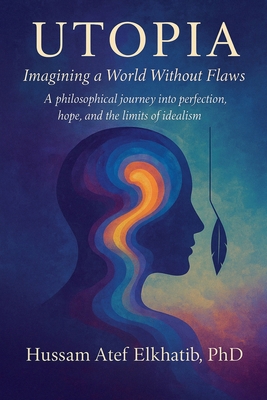 Utopia: Imagining a World Without Flaws B0GM3LF6V6 Book Cover