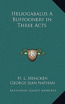 Heliogabalus A Buffoonery in Three Acts 1163221511 Book Cover