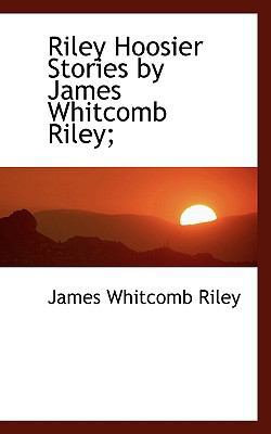 Riley Hoosier Stories by James Whitcomb Riley; 1115106856 Book Cover
