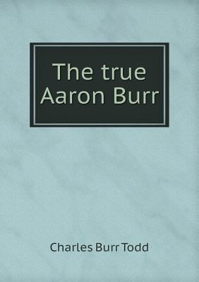 The true Aaron Burr 551875681X Book Cover