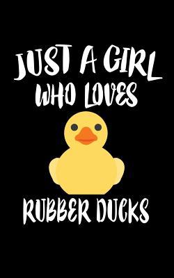 Just A Girl Who Loves Rubber Ducks: Animal Natu... 1076672949 Book Cover