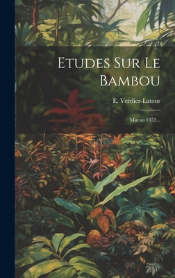 Etudes Sur Le Bambou: Macao 1853... [French] 1020546530 Book Cover