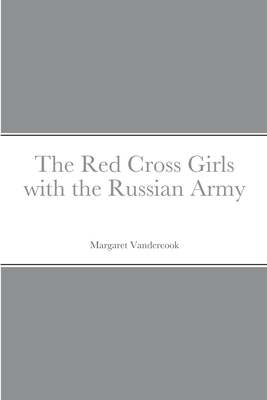 The Red Cross Girls with the Russian Army 1387679147 Book Cover