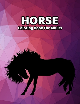 Horse Coloring Book For Adults: Wonderful World of Horses Featuring Beautiful Realxing Patterns